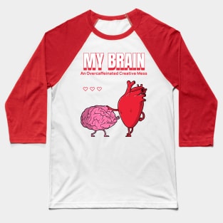 My Brain- An Overcaffeinated Creative Mess Mental Health Baseball T-Shirt